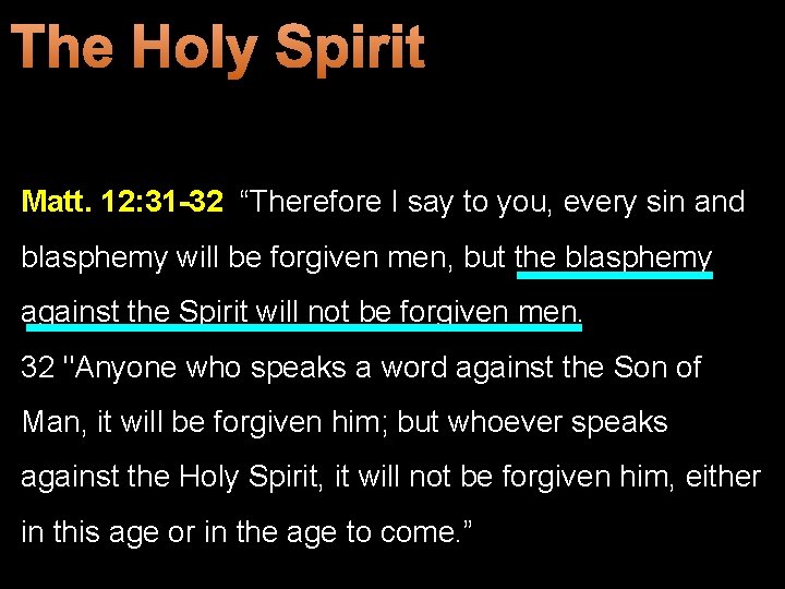 The Holy Spirit Matt. 12: 31 -32 “Therefore I say to you, every sin