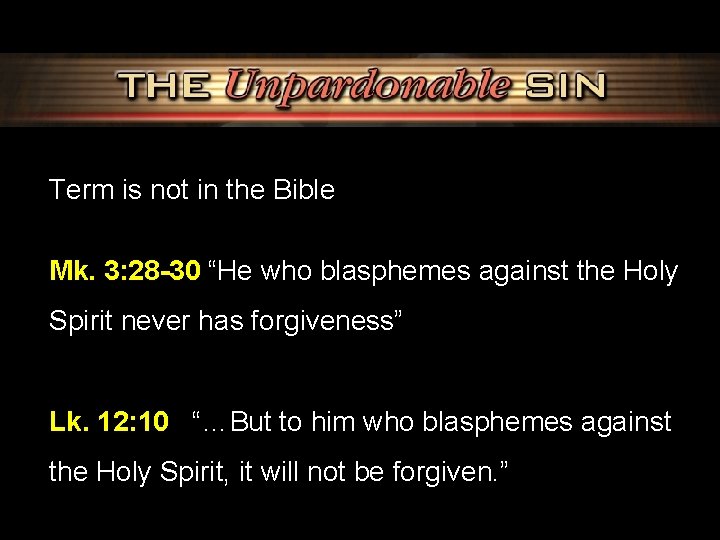 Term is not in the Bible Mk. 3: 28 -30 “He who blasphemes against