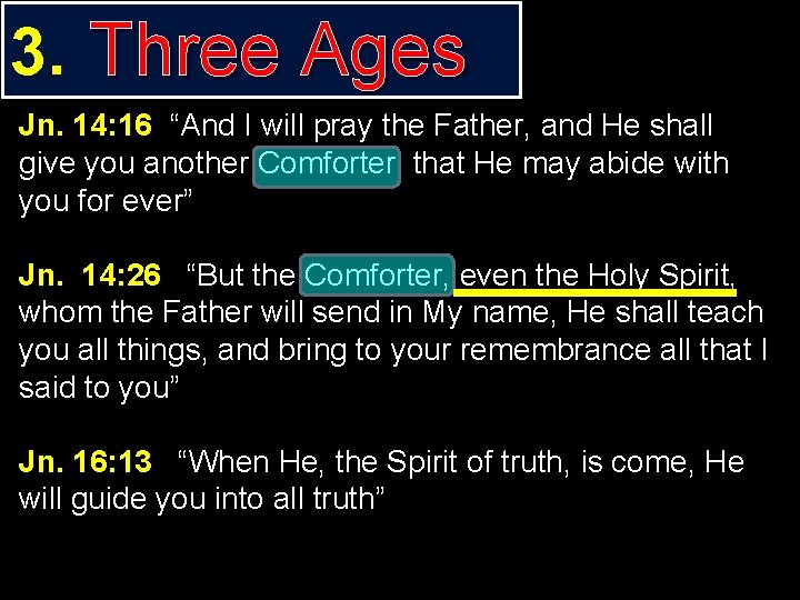 3. Three Ages Jn. 14: 16 “And I will pray the Father, and He