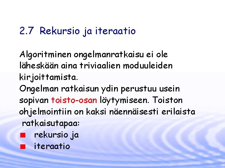 2. 7 Rekursio ja iteraatio Algoritminen ongelmanratkaisu ei ole läheskään aina triviaalien moduuleiden kirjoittamista.