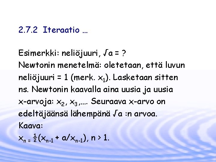 2. 7. 2 Iteraatio … Esimerkki: neliöjuuri, √a = ? Newtonin menetelmä: oletetaan, että