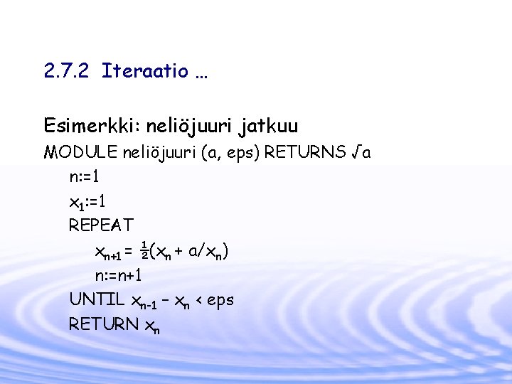 2. 7. 2 Iteraatio … Esimerkki: neliöjuuri jatkuu MODULE neliöjuuri (a, eps) RETURNS √a