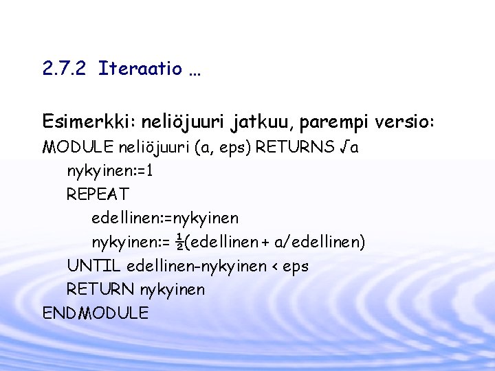 2. 7. 2 Iteraatio … Esimerkki: neliöjuuri jatkuu, parempi versio: MODULE neliöjuuri (a, eps)