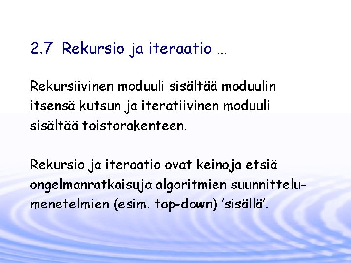 2. 7 Rekursio ja iteraatio … Rekursiivinen moduuli sisältää moduulin itsensä kutsun ja iteratiivinen