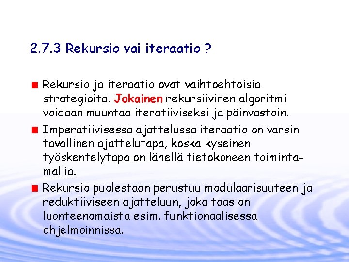 2. 7. 3 Rekursio vai iteraatio ? Rekursio ja iteraatio ovat vaihtoehtoisia strategioita. Jokainen