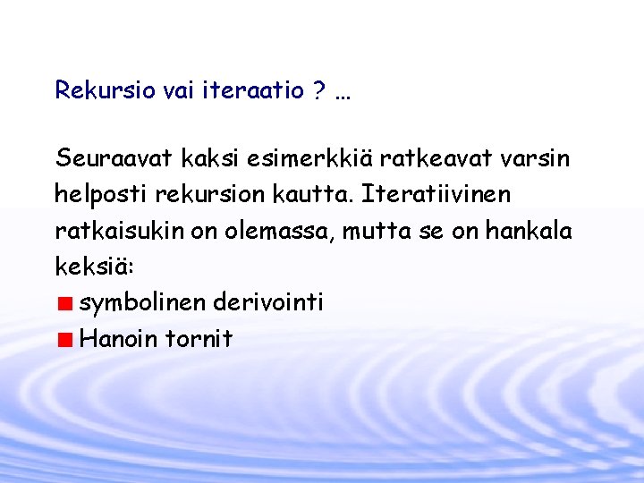 Rekursio vai iteraatio ? … Seuraavat kaksi esimerkkiä ratkeavat varsin helposti rekursion kautta. Iteratiivinen