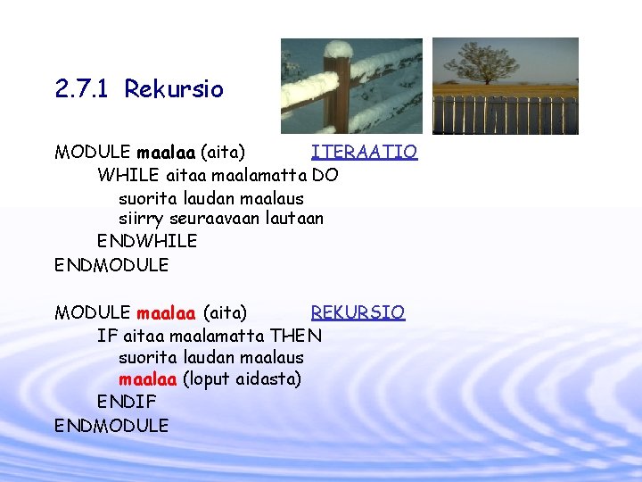 2. 7. 1 Rekursio MODULE maalaa (aita) ITERAATIO WHILE aitaa maalamatta DO suorita laudan