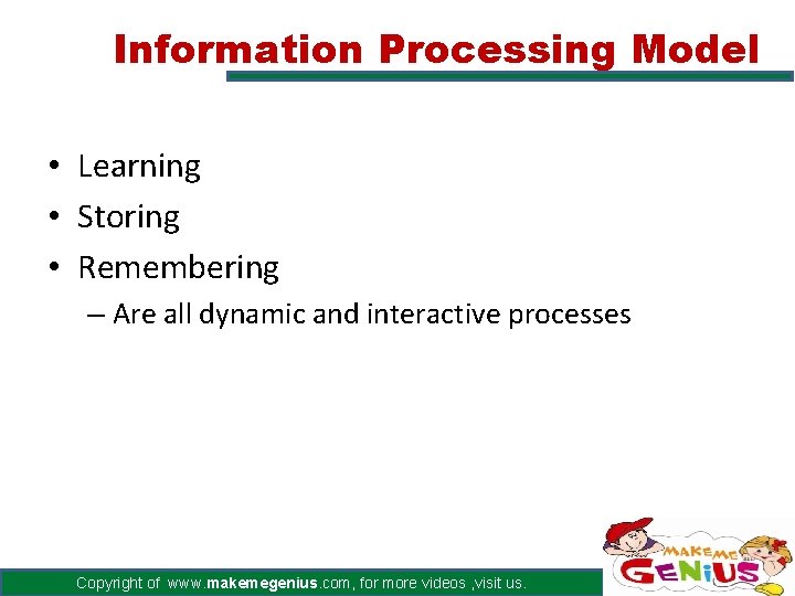 Information Processing Model • Learning • Storing • Remembering – Are all dynamic and