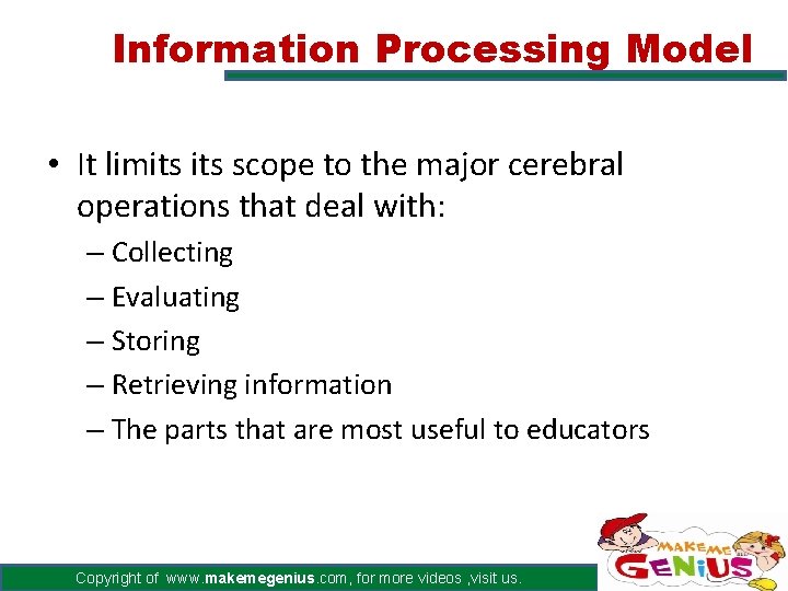 Information Processing Model • It limits scope to the major cerebral operations that deal