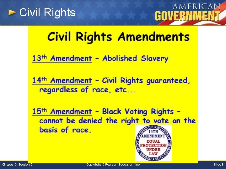 Civil Rights Chapter 3, Section 2 Copyright © Pearson Education, Inc. Slide 8 Civil Rights Chapter 3, Section 2 Copyright © Pearson Education, Inc. Slide 8
