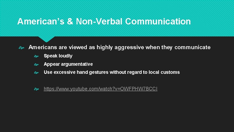 American’s & Non-Verbal Communication Americans are viewed as highly aggressive when they communicate Speak