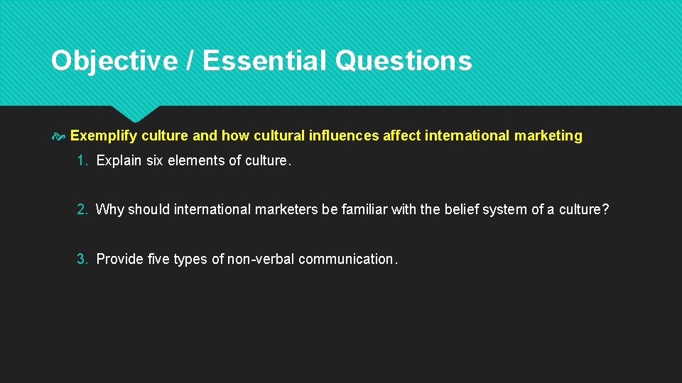 Objective / Essential Questions Exemplify culture and how cultural influences affect international marketing 1.