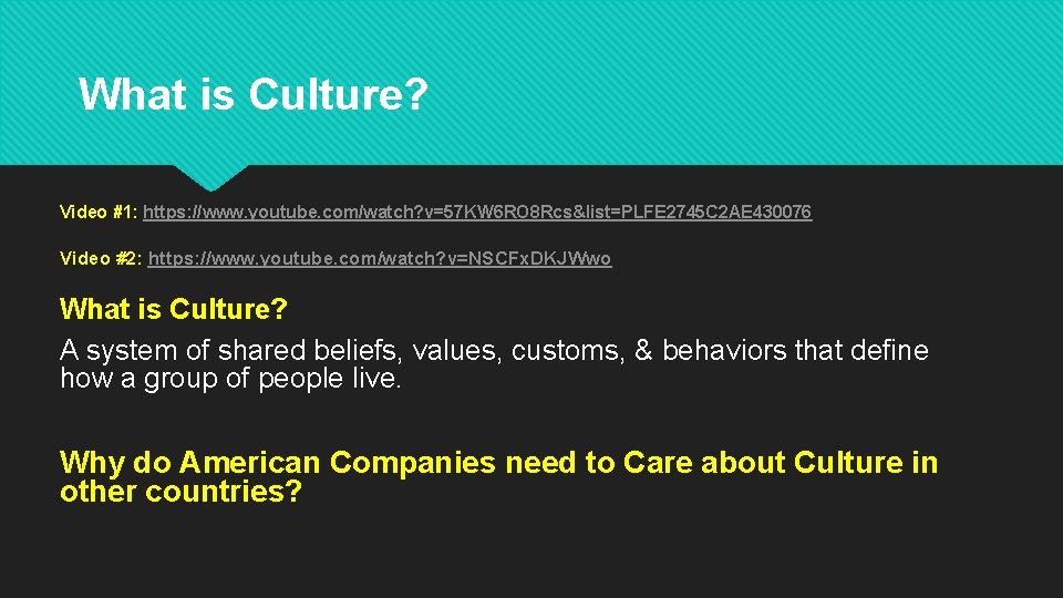 What is Culture? Video #1: https: //www. youtube. com/watch? v=57 KW 6 RO 8