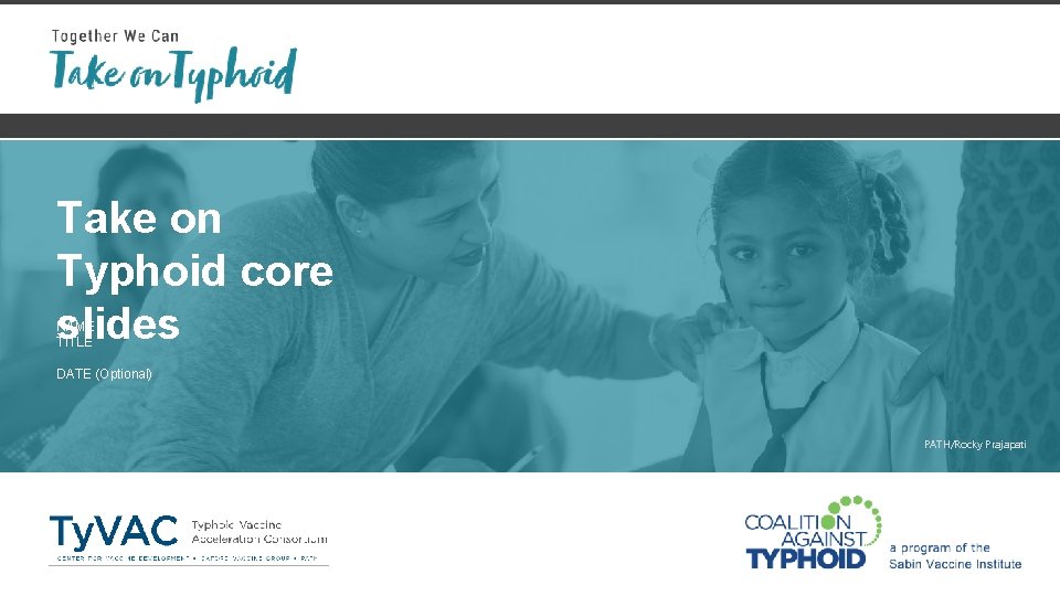 Take on Typhoid core slides NAME TITLE DATE (Optional) PATH/Rocky Prajapati 