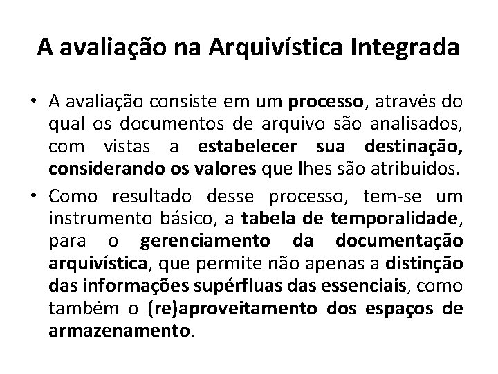 A avaliação na Arquivística Integrada • A avaliação consiste em um processo, através do