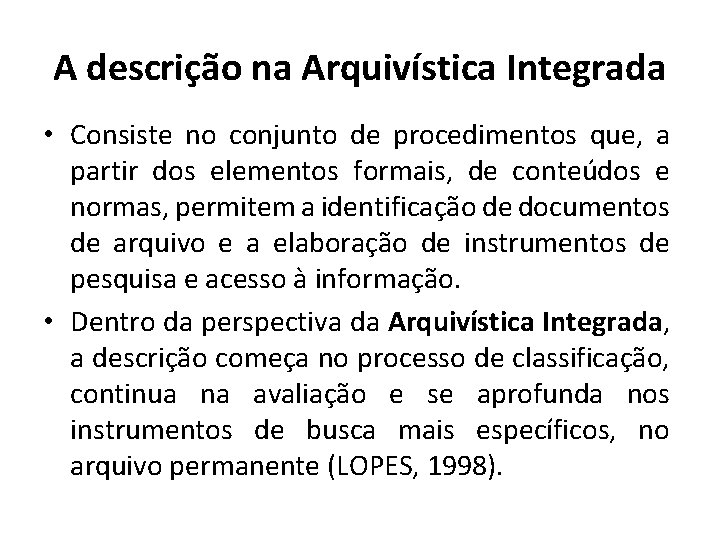 A descrição na Arquivística Integrada • Consiste no conjunto de procedimentos que, a partir