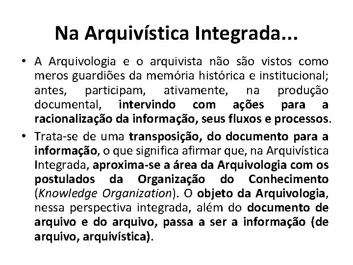 Na Arquivística Integrada. . . • A Arquivologia e o arquivista não são vistos