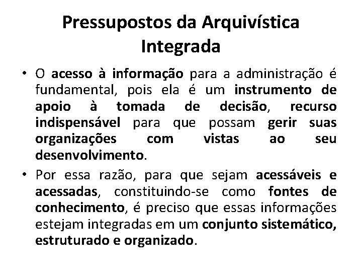 Pressupostos da Arquivística Integrada • O acesso à informação para a administração é fundamental,