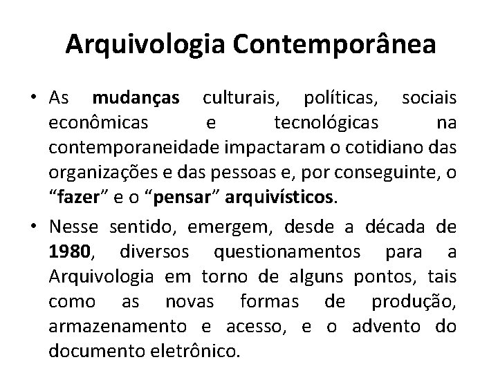 Arquivologia Contemporânea • As mudanças culturais, políticas, sociais econômicas e tecnológicas na contemporaneidade impactaram