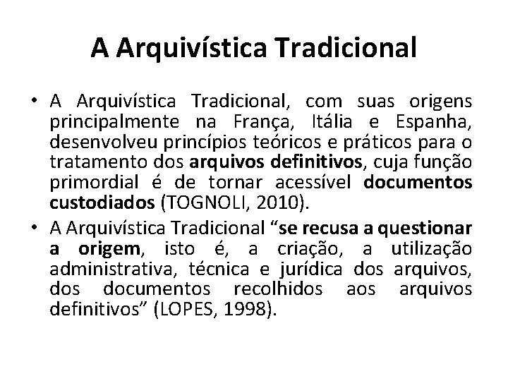 A Arquivística Tradicional • A Arquivística Tradicional, com suas origens principalmente na França, Itália