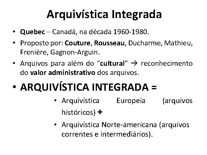 Arquivística Integrada • Quebec – Canadá, na década 1960 -1980. • Proposto por: Couture,