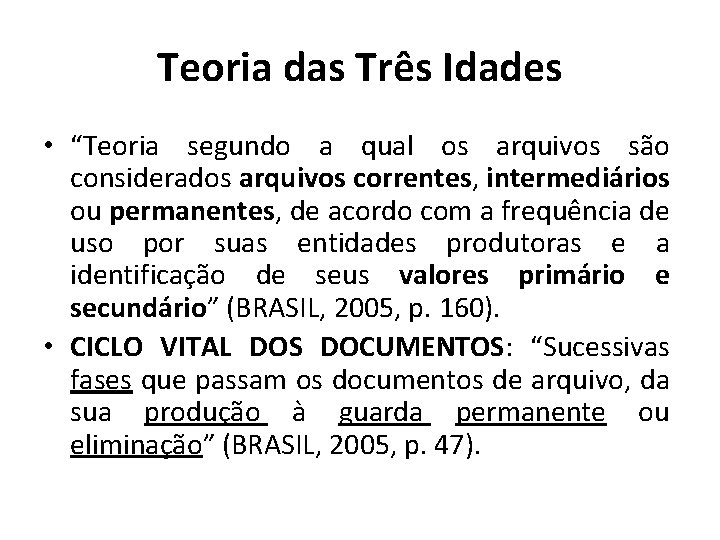 Teoria das Três Idades • “Teoria segundo a qual os arquivos são considerados arquivos