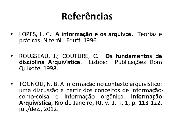 Referências • LOPES, L. C. A informação e os arquivos. Teorias e práticas. Niterói