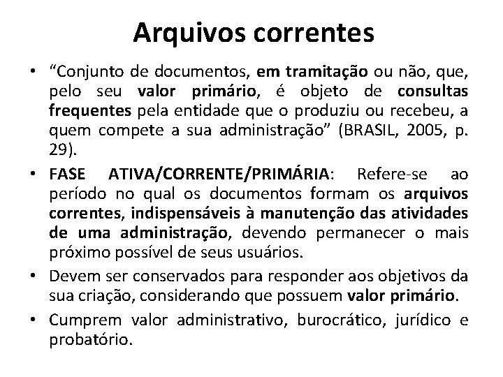 Arquivos correntes • “Conjunto de documentos, em tramitação ou não, que, pelo seu valor