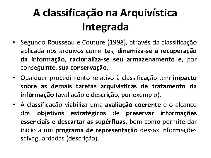 A classificação na Arquivística Integrada • Segundo Rousseau e Couture (1998), através da classificação