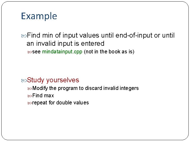 Example Find min of input values until end-of-input or until an invalid input is