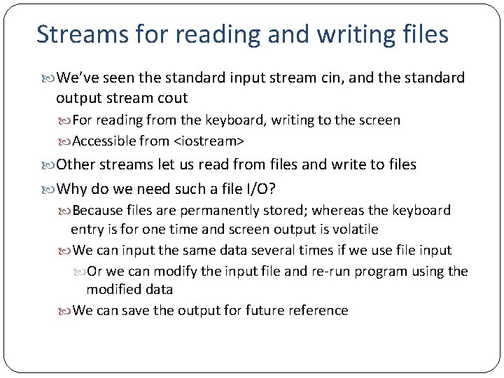Streams for reading and writing files We’ve seen the standard input stream cin, and