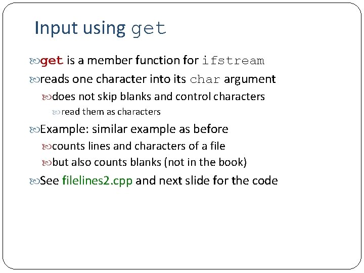 Input using get is a member function for ifstream reads one character into its