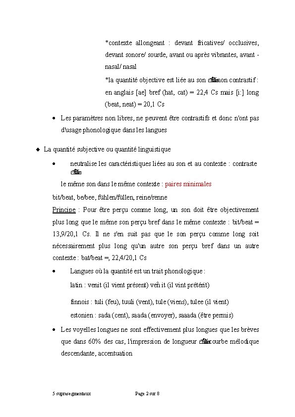 *contexte allongeant : devant fricatives/ occlusives, devant sonore/ sourde, avant ou après vibrantes, avant