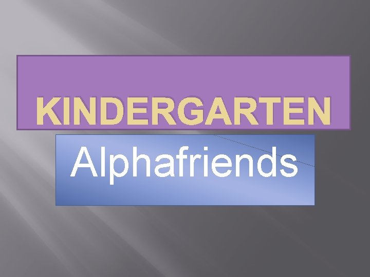 KINDERGARTEN Alphafriends 