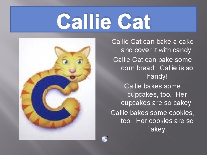 Callie Cat can bake a cake and cover it with candy. Callie Cat can