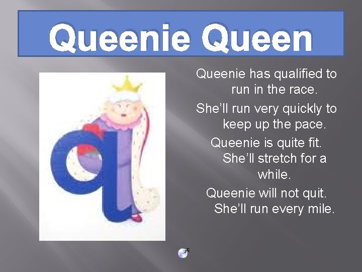 Queenie has qualified to run in the race. She’ll run very quickly to keep