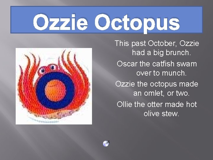 Ozzie Octopus This past October, Ozzie had a big brunch. Oscar the catfish swam