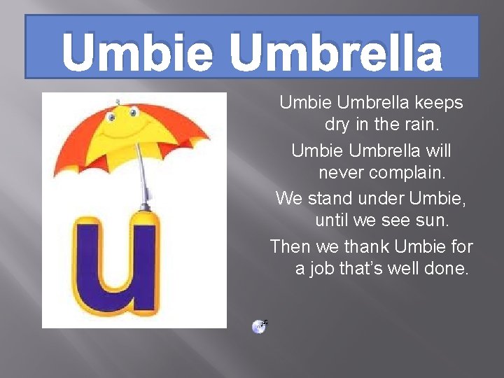 Umbie Umbrella keeps dry in the rain. Umbie Umbrella will never complain. We stand