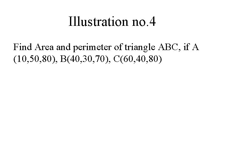 Illustration no. 4 Find Area and perimeter of triangle ABC, if A (10, 50, Illustration no. 4 Find Area and perimeter of triangle ABC, if A (10, 50,