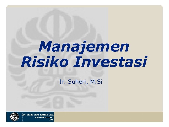 Manajemen Risiko Investasi Ir. Suheri, M. Si Pasca Sarjana Timur Tengah & Islam Universitas