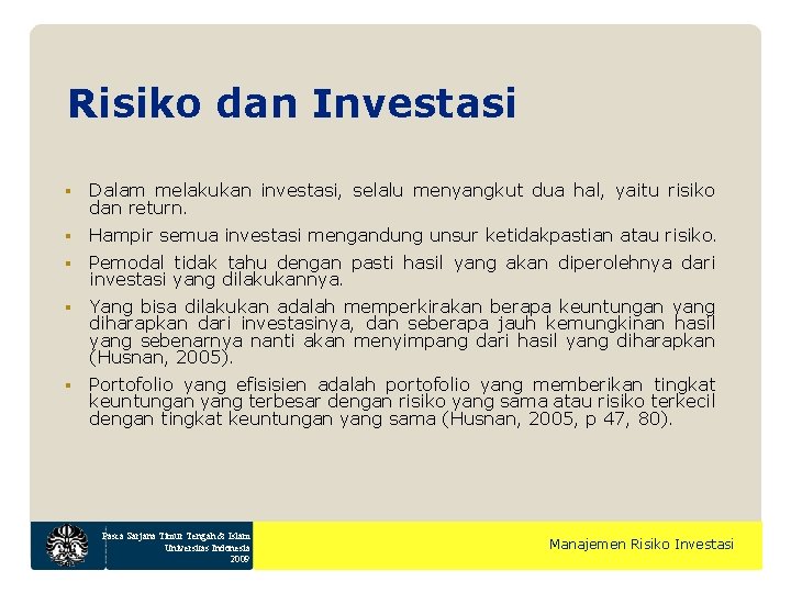 Risiko dan Investasi Dalam melakukan investasi, selalu menyangkut dua hal, yaitu risiko dan return.