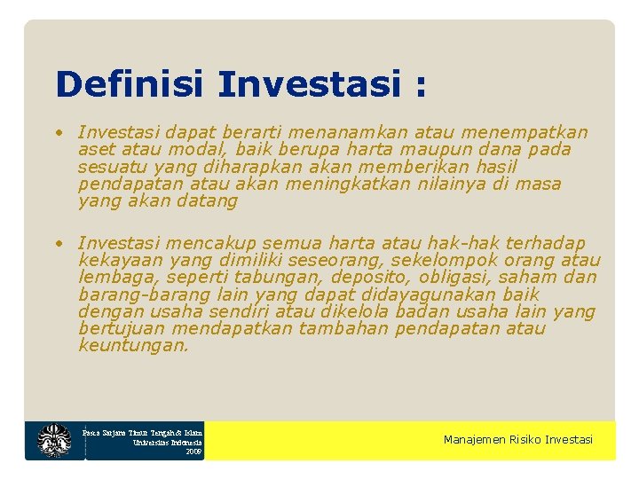 Definisi Investasi : • Investasi dapat berarti menanamkan atau menempatkan aset atau modal, baik