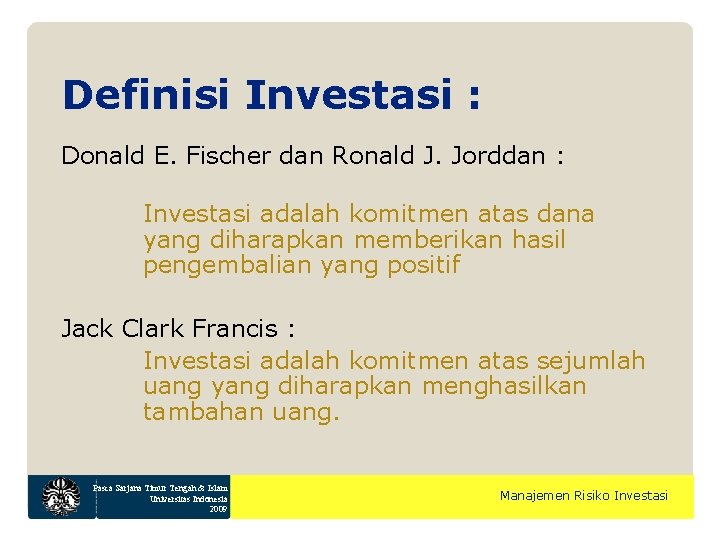 Definisi Investasi : Donald E. Fischer dan Ronald J. Jorddan : Investasi adalah komitmen