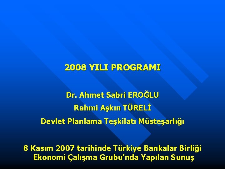 2008 YILI PROGRAMI Dr. Ahmet Sabri EROĞLU Rahmi Aşkın TÜRELİ Devlet Planlama Teşkilatı Müsteşarlığı