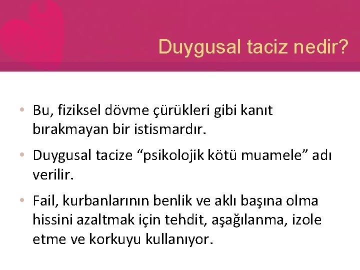 Duygusal taciz nedir? • Bu, fiziksel dövme çürükleri gibi kanıt bırakmayan bir istismardır. •