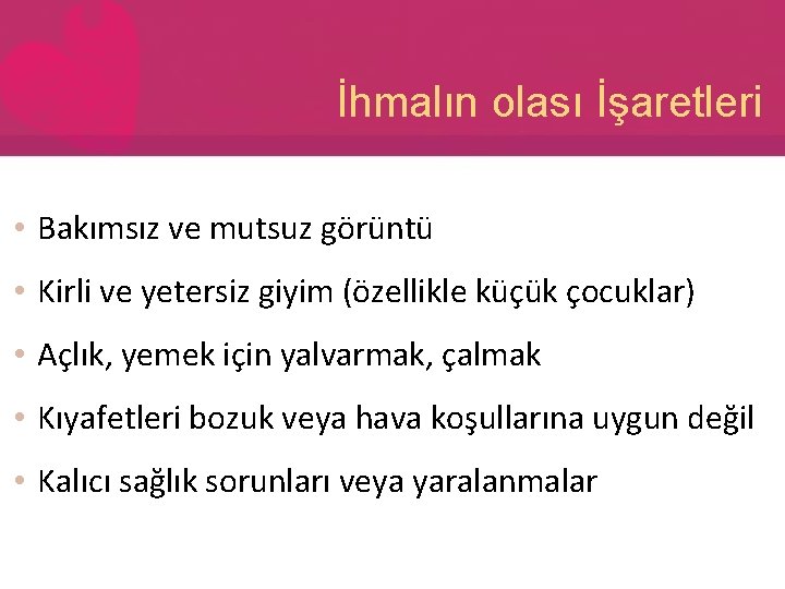 İhmalın olası İşaretleri • Bakımsız ve mutsuz görüntü • Kirli ve yetersiz giyim (özellikle