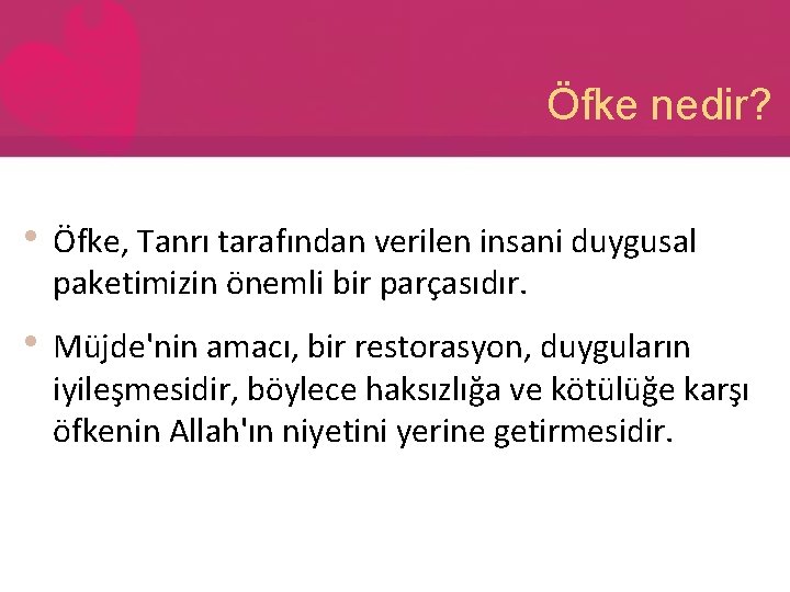 Öfke nedir? • Öfke, Tanrı tarafından verilen insani duygusal paketimizin önemli bir parçasıdır. •