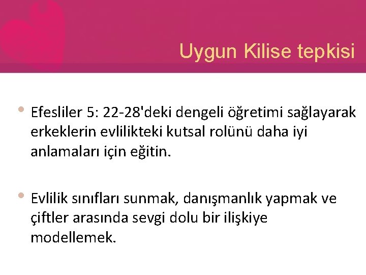 Uygun Kilise tepkisi • Efesliler 5: 22 -28'deki dengeli öğretimi sağlayarak erkeklerin evlilikteki kutsal