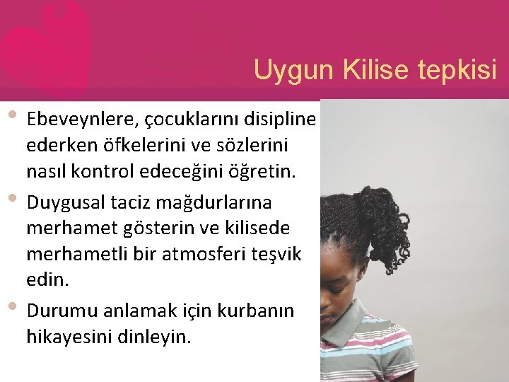 Uygun Kilise tepkisi • Ebeveynlere, çocuklarını disipline • • ederken öfkelerini ve sözlerini nasıl