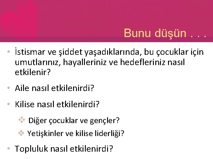 Bunu düşün. . . • İstismar ve şiddet yaşadıklarında, bu çocuklar için umutlarınız, hayalleriniz